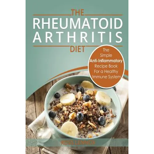 Rheumatoid Arthritis - The Simple Anti Inflammatory Recipe Book for a Healthy Immune System: 28 Day Meal Plans - Paperback