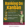 Banking on Kanban: Mastering Kanban to Boost Cash Flow, Minimize Inventory, and Maximize Delivery Performance - Paperback