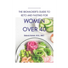 The Biohackers Guide to Keto and Fasting for Women Over 40: Rediscover Your Body's Intuition on What and When To Eat - Paperback