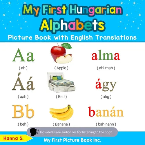 My First Hungarian Alphabets Picture Book with English Translations: Bilingual Early Learning & Easy Teaching Hungarian Books for Kids - Paperback