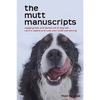 The mutt manuscripts: Wagging tails and stories full of dog hair, paw-tootie pampering and canine capers - Paperback
