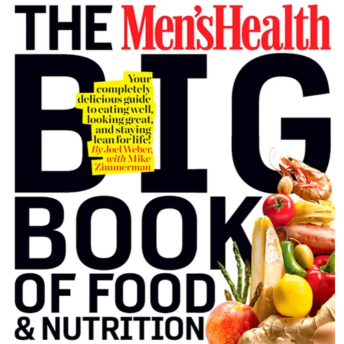 The Men's Health Big Book of Food & Nutrition: Your Completely Delicious Guide to Eating Well, Looking Great, and Staying Lean for Life! - Paperback