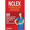 NCLEX: Pharmacology for Nurses: 100 Practice Questions with Rationales to help you Pass the NCLEX!: Created by a team of NCLEX Trainers - Paperback