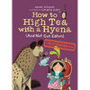 How to High Tea with a Hyena (and Not Get Eaten): A Polite Predators Book - Hardcover