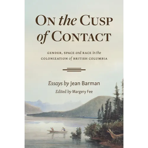 On the Cusp of Contact: Gender, Space and Race in the Colonization of British Columbia - Paperback