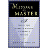 The Message of a Master: A Classic Tale of Wealth, Wisdom, and the Secret of Success - Paperback