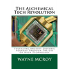 The Alchemical Tech Revolution: Fulfilling Ancient Esoteric Agendas Through The Use Of High Technology - Paperback