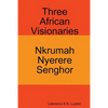 Three African Visionaries: Nkrumah Nyerere Senghor - Paperback