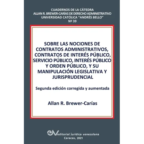 Sobre Las Nociones de Contratos Administrativos, Contratos de Interés Público, Servicio Público, Interés Público Y Orden Público, Y Su Manipulación Le - Paperback