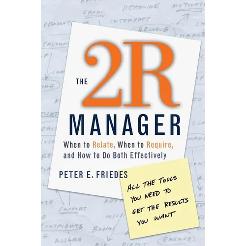 The 2r Manager: When to Relate, When to Require, and How to Do Both Effectively - Paperback