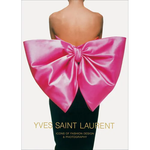 Yves Saint Laurent: Icons of Fashion Design & Photography - Hardcover