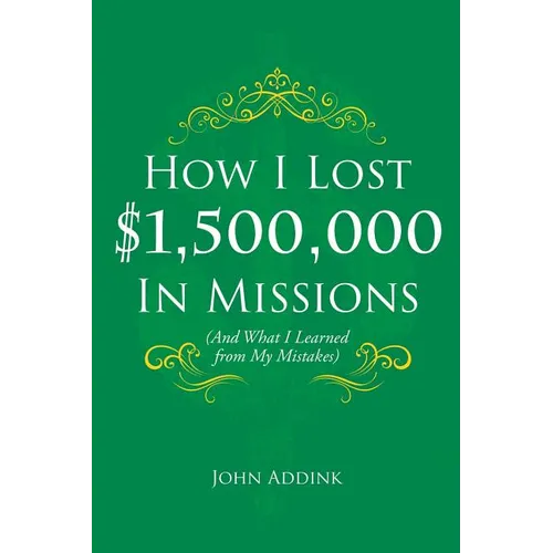 How I Lost $1,500,000 In Missions: (And What I Learned from My Mistakes) - Paperback