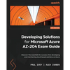 Developing Solutions for Microsoft Azure AZ-204 Exam Guide: Discover the essentials for success when developing and maintaining cloud-based solutions - Paperback