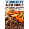5 Ingredient Slow Cooker: From Crock Pot to Table Everyday Slow Cooker Recipes - Paperback