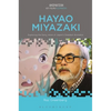 Hayao Miyazaki: Exploring the Early Work of Japan's Greatest Animator - Paperback