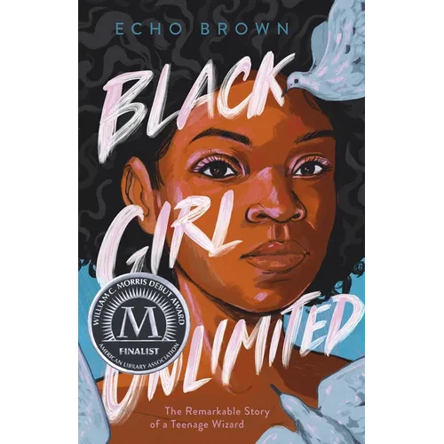 Black Girl Unlimited: The Remarkable Story of a Teenage Wizard - Hardcover