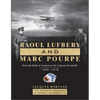 Raoul Lufbery and Marc Pourpe: From the Birth of Aviation to the Lafayette Escadrille; 1909-1918 - Hardcover