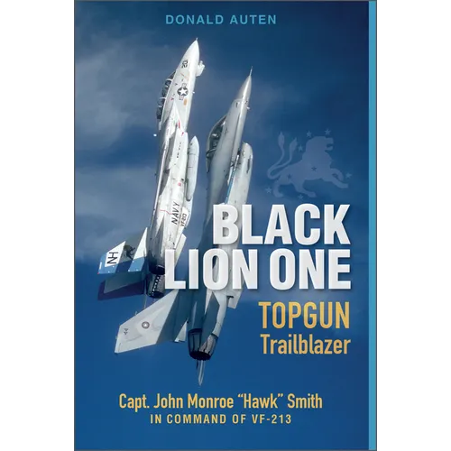 Black Lion One: Topgun Trailblazer Capt. John Monroe Hawk Smith in Command of Vf-213 - Hardcover