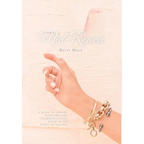 Mid-Reach: A book to inspire, empower, and celebrate failing while in the midst of success - Hardcover