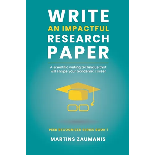 Write an impactful research paper: A scientific writing technique that will shape your academic career - Paperback