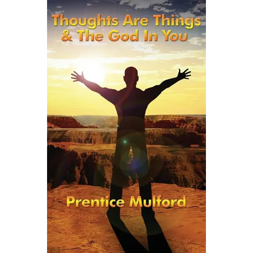 Thoughts Are Things & the God in You: A Sublime Book - Hardcover