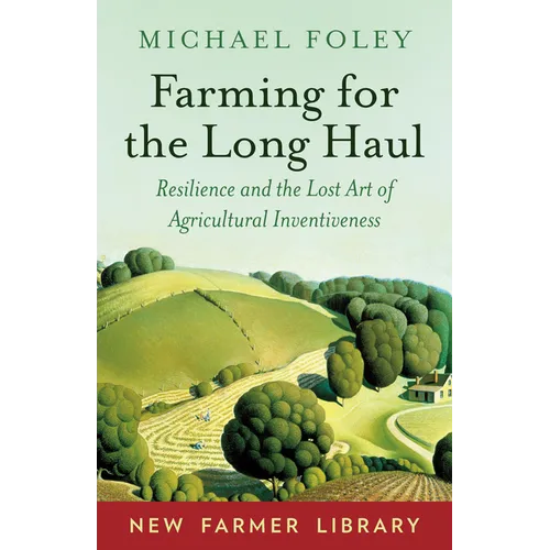 Farming for the Long Haul: Resilience and the Lost Art of Agricultural Inventiveness - Paperback