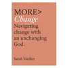 More Change: Navigating Change with an Unchanging God - Paperback