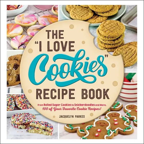 The I Love Cookies Recipe Book: From Rolled Sugar Cookies to Snickerdoodles and More, 100 of Your Favorite Cookie Recipes! - Hardcover