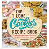 The I Love Cookies Recipe Book: From Rolled Sugar Cookies to Snickerdoodles and More, 100 of Your Favorite Cookie Recipes! - Hardcover