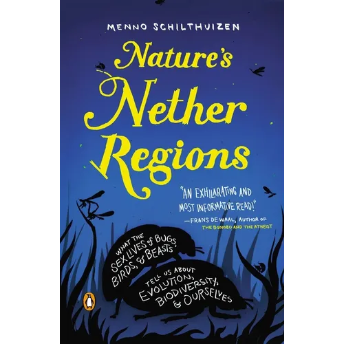 Nature's Nether Regions: What the Sex Lives of Bugs, Birds, and Beasts Tell Us About Evolution, Biodiversity, and Ourselves - Paperback