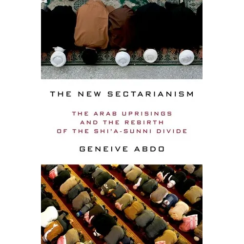 New Sectarianism: The Arab Uprisings and the Rebirth of the Shi'a-Sunni Divide - Hardcover