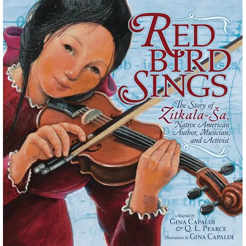 Red Bird Sings: The Story of Zitkala-Sa, Native American Author, Musician, and Activist - Paperback