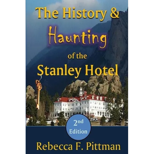 The History and Haunting of the Stanley Hotel, 2nd Edition - Paperback