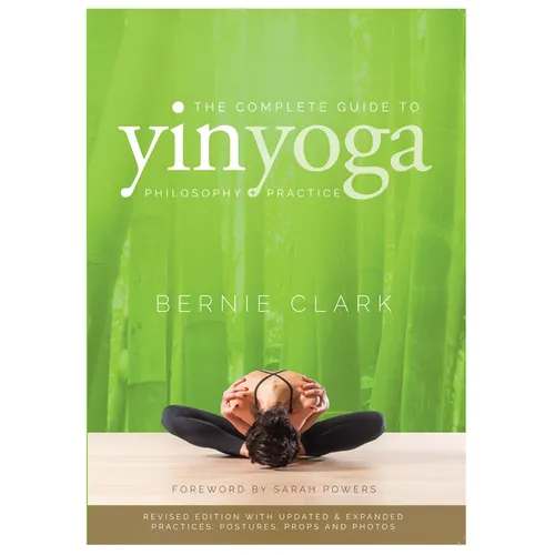 The Complete Guide to Yin Yoga: The Philosophy and Practice of Yin Yoga - Paperback
