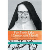 For Their Sake I Consecrate Myself: Sister Maria Bernadette of the Cross (Benedictine Nun of Perpetual Adoration 1927-1963) - Hardcover