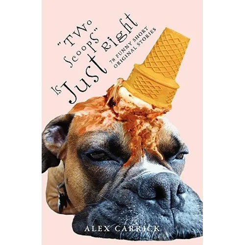 "Two Scoops" Is Just Right: 78 Funny Original Short Stories - Paperback
