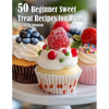 50 Beginner Sweet Treat Recipes for Home - Paperback