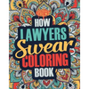 How Lawyers Swear Coloring Book: A Funny, Irreverent, Clean Swear Word Lawyer Coloring Book Gift Idea - Paperback