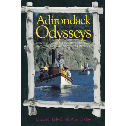 Adirondack Odysseys: Exploring Museums and Historic Places from the Mohaw to the St. Lawrence - Paperback
