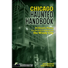 Chicago Haunted Handbook: 99 Ghostly Places You Can Visit in and Around the Windy City - Paperback