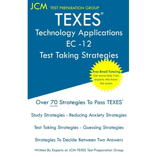 TEXES Technology Applications EC-12 - Test Taking Strategies: TEXES 242 Exam - Free Online Tutoring - New 2020 Edition - The latest strategies to pass - Paperback