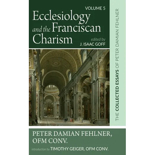 Ecclesiology and the Franciscan Charism: The Collected Essays of Peter Damian Fehlner, Ofm Conv: Volume 5 - Paperback