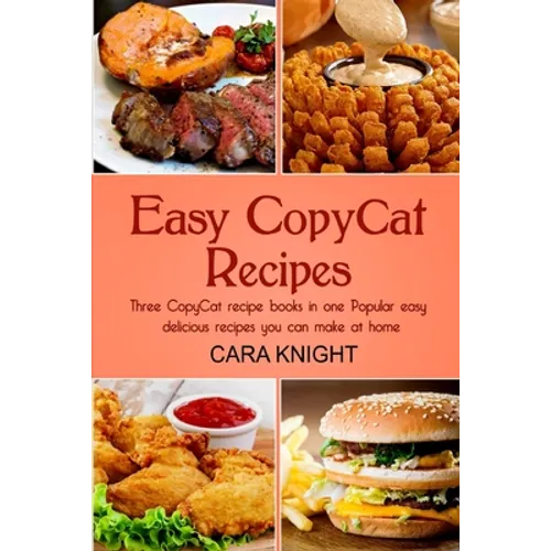 Easy CopyCat Recipes Three CopyCat recipe books in one: Popular easy and delicious recipes you can make at home - Paperback