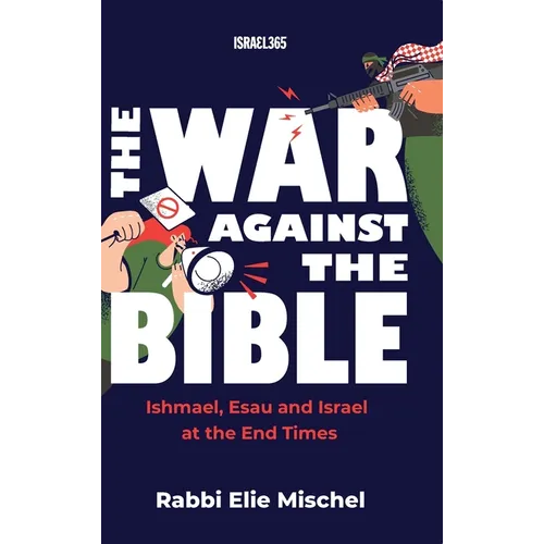 The War Against the Bible: Ishmael, Esau and Israel at the End Times - Hardcover