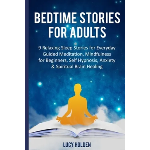 Bedtime Stories for Adults: 9 Relaxing Sleep Stories for Everyday Guided Meditation, Mindfulness for Beginners, Self Hypnosis, Anxiety & Spiritual - Paperback
