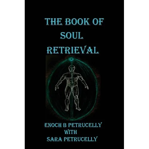 The Book Of Soul Retrieval: How To Use Magick To Heal Your Soul - Paperback