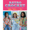 Retro Crochet: Vibrant Vintage-Inspired Looks from the 70s, 80s, and 90s - Paperback