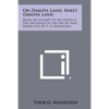Oh Dakota Land, Sweet Dakota Land: Being an Attempt to Set Down a Few Incidents in the Hectic and Varied Life of T. G. Mauritzen - Paperback