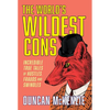 The World's Wildest Cons: Incredible True Tales of Hustles, Frauds and Swindles - Paperback