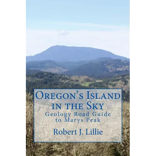 Oregon's Island in the Sky: Geology Road Guide to Marys Peak - Paperback